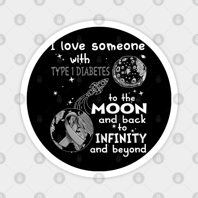 I Love Someone With Type 1 Diabetes To The Moon And Back To Infinity And Beyond Support Type 1 Diabetes Warrior Gifts Magnet by ThePassion99